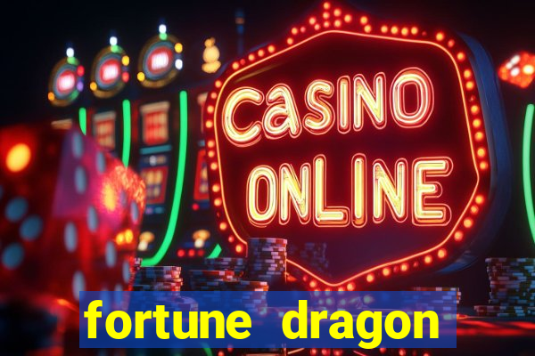 fortune dragon dinheiro infinito